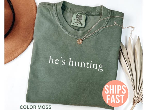 Comfort Colors® He’s Hunting Shirt, Hunting Season Shirt, Deer Hunting Shirt, Funny Wife T-shirt, Gift for Mom, Trendy Shirt for Women