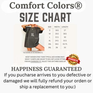 May include: A size chart for Comfort Colors t-shirts, with measurements in inches. The chart includes sizes S to 3XL, with width and length dimensions. The model in the image is 5'8" and wearing an XL. The text also includes a guarantee.