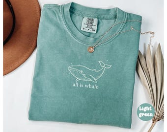 Comfort Colors® All Is Whale Shirt, Animal Lover Shirt, Animal Lover Gifts, Ocean Lover Shirt, Whale T-shirt, Ocean Shirt, Ocean Life Shirt