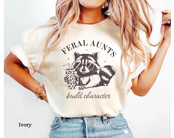 Comfort Colors® Feral Aunts Build Character Shirt, Raccoon Aunt Shirt, Funny Aunt Shirt, New Aunt Gift, Favorite Aunt Shirt, Best Aunt Shirt
