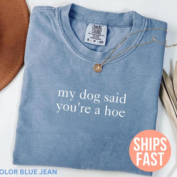 Camiseta Comfort Colors® "Mi perro dijo que eres una puta", divertida para perros, sarcástica para mujer, para amantes de las mascotas, divertida y con humor negro.