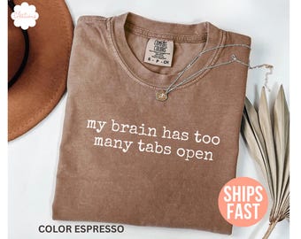 Comfort Colors® My Brain Has Too Many Tabs Open Shirt, Funny Humor Shirt Sarcasm Shirt for Women, Funny Mental Health Shirt, Dark Humor Tee