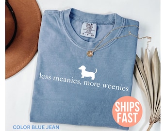 Shirt Comfort Colors® Less Meanies More Weenies, shirt grappig teckel, shirt teckel, moeder shirt teckel, weenie cadeau, T-shirt teckel, T-shirt weenie