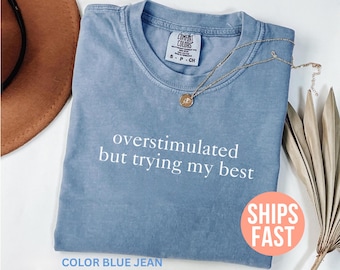 Overprikkeld Comfort Colors®-shirt, overprikkeld maar ik probeer mijn best Shirt, sarcastisch shirt, grappig shirt, shirt geestelijke gezondheid, meme-T-shirt