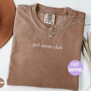 Girl Mom Club Shirt Comfort Colors®, Mom of Girls Shirt, Mother&#39;s day Gift, Trendy Mama Shirt, Cute Mom Shirt, Girl Mom Shirt, Girl Mama Tee