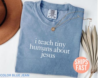 Comfort Colors I Teach Tiny Humans About Jesus Shirt, Christian Teacher Shirt, Jesus Shirt, Bible School Tee, Teacher Christian School Shirt