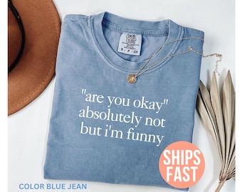 Comfort Colors® Are You Okay Shirt, sarkastisches Shirt, lustiges Humor Shirt, lustiges Zitat Shirt, trendiges Shirt für Frauen, dunkles Zitat T-Shirt, Meme T-Shirt