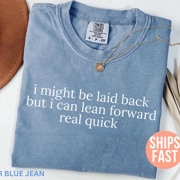 Comfort Colors® Might Be Laid Back But I Can Lean Forward Real Quick Shirt, Sarcastic Shirt For Women, Funny Shirt, Sarcasm Shirt, Meme Tee