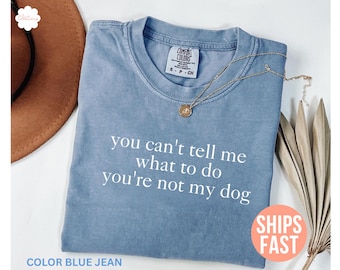 Comfort Colors® Can't Tell Me What To Do You're Not My Dog Shirt, Funny Dog Shirt for Women, Dog Owner Shirt, Dog Lover Gift, Pet Lover Gift