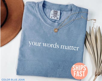 Comfort Colors® Your Words Matters Shirt, Speech Therapy Shirt, Neurodiversity Shirt, Language Special Education Shirt, SPED Assistant Shirt