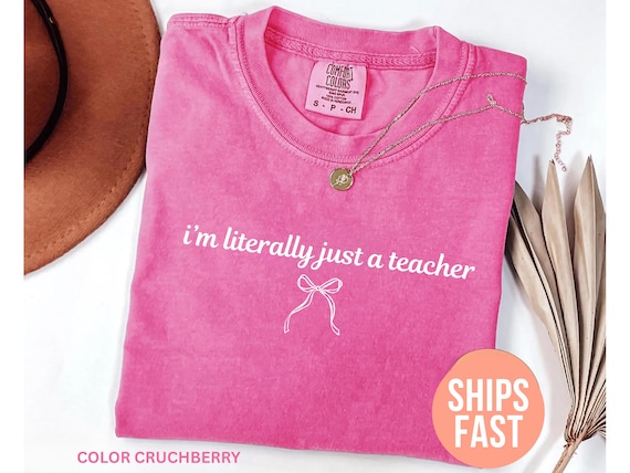 Comfort Colors®  I’m Literally Just a Teacher Shirt, Funny Teacher Shirt, Back to School Shirt, Coquette Teacher Tee, Teacher Appreciation
