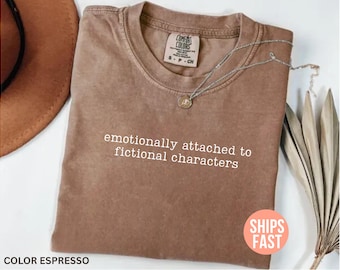 Comfort Colors® Emotionally Attached to Fictional Characters Shirt, Book Lover Shirt, Reading Gift, Bookworm T-Shirt, Book Nerd Shirt
