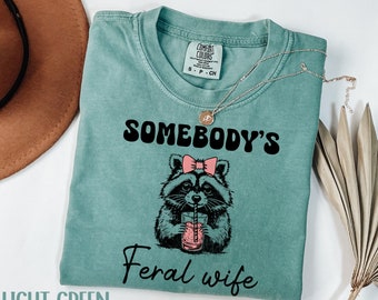Somebody’s Feral Wife Shirt Comfort Colors, Funny Wife T-shirt, Sarcastic Wife Shirt, Favorite Wife Shirt, Gift For Wife, Trendy Women Shirt