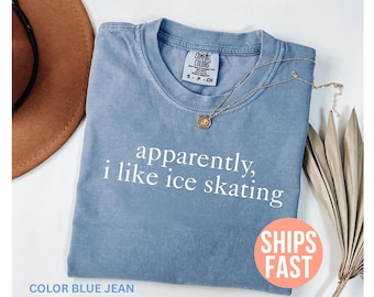 Comfort Colors® Apparently I Like Ice Skating Shirt, Funny Skater Shirt, Ice Skating T-shirt, Skating Lover Shirt, Cute Ice Skating Gifts