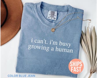Comfort Colors® I Can't I'm Busy Growing A Human Shirt, Funny Pregnancy Shirt, Funny Mom Shirt, Baby Announcement Shirt, Maternity Shirt
