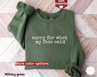 Sorry For What My Face Said Sweatshirt, Funny Humor Shirt, Sarcastic Sweatshirt for Women, Funny Mood Shirt, Resting Face Shirt, Funny Quote