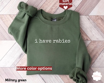 I Have Rabies Sweatshirt, Funny Humor Crewneck, Sarcasm Sweatshirt, Unhinged Meme Shirt, Weird Dark Humor Gift, Sarcastic Womens Sweatshirt