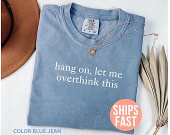 Comfort Colors® Hang On Let Me Overthink This Shirt, Overthinking Shirt, Adult Humor Shirt, Mental Health Shirt, Sarcastic Shirt for Women