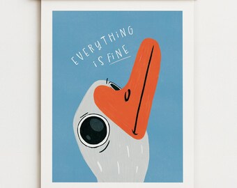 Everything is Fine Grumpy Goose Art Print - Quirky Wall Art, Humorous Animal Illustration, Trendy Wall Art, Apartment Decor - UNFRAMED