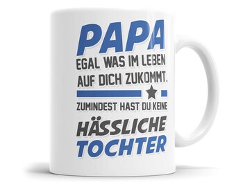 Papa egal was auf dich zukommt keine hässliche Tochter - Papa Tasse