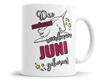 Die schönsten werden im Juni geboren Einhorn Geburtstag Tasse