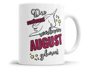 Die schönsten werden im August geboren Einhorn Geburtstag Tasse