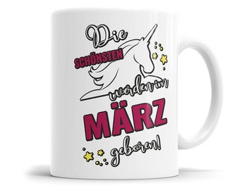 Die schönsten werden im März geboren Einhorn Geburtstag Tasse