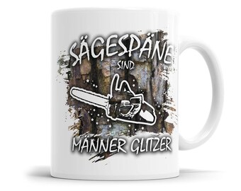 Sägespäne sind Männerglitzer Kettensäge - Holzfäller Tasse