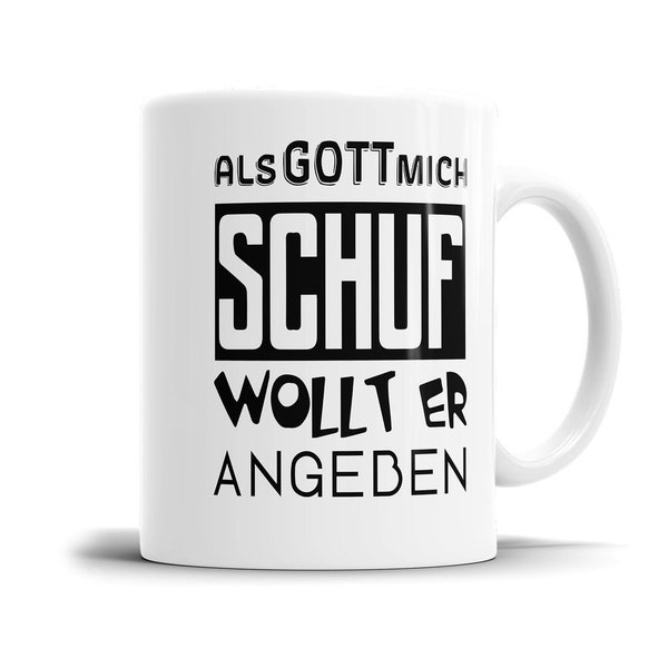 Tasse mit Spruch - Als Gott mich schuf wollte er angeben