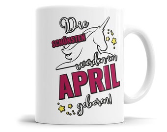 Die schönsten werden im April geboren Einhorn Geburtstag Tasse