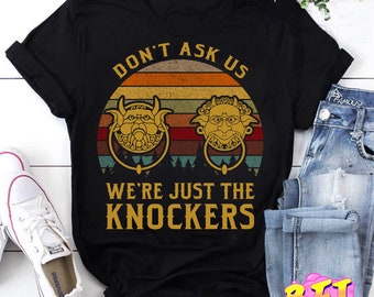 Don’t Ask Us We’re Just The Knockers T-Shirt, Labyrinth Shirt, Funny Ello Worm Shirt, Labyrinth Ello Worm Shirt