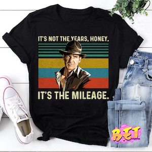 Indiana Jones It’s Not The Years Honey It’s The Mileage Vintage T-Shirt, Indiana Jones Shirt, Cowboy Shirt, Cowboy Movie Shirt