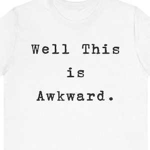 Camiseta &quot;Bueno, esta es una camiseta incómoda&quot;, camiseta incómoda, camiseta para adolescentes geek, camiseta incómoda para hombres y mujeres