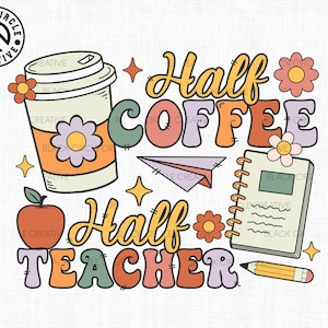 Half Coffee Half Teacher Svg, Teacher Era Svg, Back To School Svg, Teacher Life Svg, Retro Teacher Svg, Teacher Shirt Svg, Coffee Lover Svg