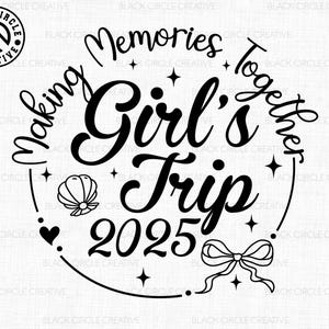 May include: Black and white graphic design with the text "Making Memories Together Girl's Trip 2025". The design includes a seashell, heart, bow, and stars, with a circular logo at the top left.