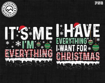 It's Me I'm Everything Png, I Have Everything I Want For Christmas Png, Christmas Party Couple Shirt, Couple Matching Png,Funny ChristmasPng