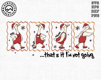 That's It, I'm Not Going Svg, Christmas Goose Svg, Merry Goosemas Svg, Just a Merry Goose Svg, Santa Goose Svg, Funny Holiday Goose Png