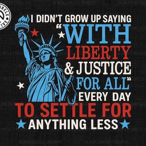 I Didn't Grow Up Saying Png, With Liberty Justice For All Png, To Settle For Anything Less Png, Preppy 4th of July Png, Independence Day Png