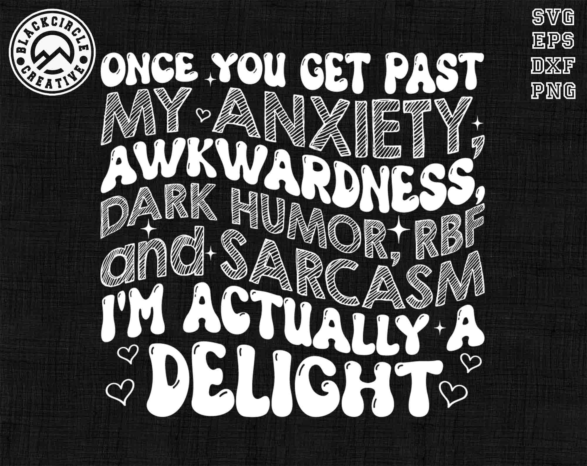 Once You Get Past My Anxiety Svg, Awkwardness, Dark Humor, RBF and Sarcasm Svg, I'm Actually A Delight Svg, Gift For Dad Mom,Funny Sarcastic