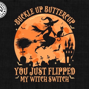 Buckle Up Buttercup Png, You Just Flipped My Witch Switch Png, Halloween Svg Files For Cricut, Trendy Halloween Png, Funny Halloween Witchy