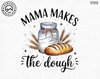 Mama Makes The Dough Png, Wake And Bake Png, In My Sourdough Era Png, Funny Bread Baking Png, Mom Baking Gift, Baker Joke Png, Gift For Mom