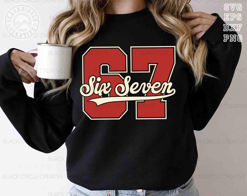 May include: Black sweatshirt featuring the number "67" in red with a white outline and the words "Six Seven" in a cursive font. The design is a vintage style. The image also includes the text "SVG EPS DXF PNG".