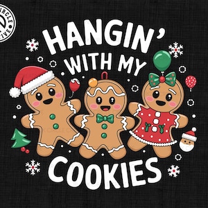 May include: A Christmas-themed graphic design featuring three gingerbread cookies with the text "Hangin' with my cookies". The cookies are wearing festive attire, including a Santa hat, a bow, and a green bow.