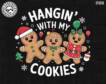 Hangin' With My Cookies Png, Christmas Baking Png, Cookie Quotes Png, Gingerbread Man Png, Merry Christmas Png, Happy New Year, Cookies Crew