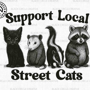 May include: Black and white illustration of a black cat, a possum, a skunk, and a raccoon. The animals are standing in a row. The text "Support Local Street Cats" is written in bold, black letters below the animals.
