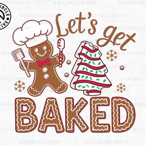 May include: Let's get baked Christmas themed graphic featuring a gingerbread man holding a spatula and a gingerbread tree with red and green icing. The text is in brown gingerbread font.
