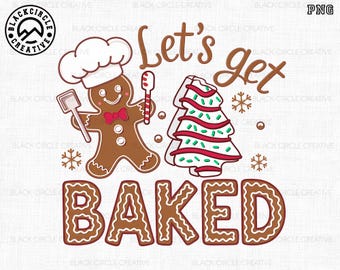 Let Get Baked Png, Gingerbread Bakery Png, Xmas Tree Cake Png, Christmas Baking Png, Christmas Cookie Png, Gingerbread Man, Happy New Year