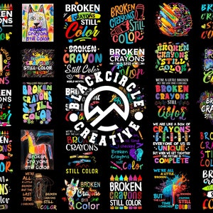 May include: A collage of 16 colorful designs featuring the text "Broken Crayons Still Color" with various illustrations of crayons, hearts, and other colorful designs. The designs are on a black background.