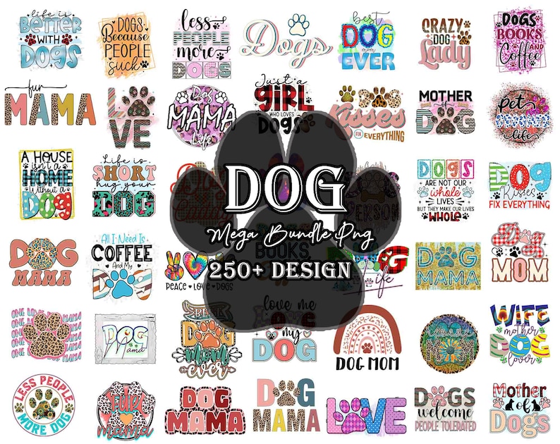 May include: A colorful digital graphic design bundle with over 250 dog-themed designs. The designs feature various phrases and images, including "Dog Mama", "Just a Girl Who Loves Dogs", "Dogs Are Not Our Whole Lives But They Make Our Lives Whole", and "Dog Mom".