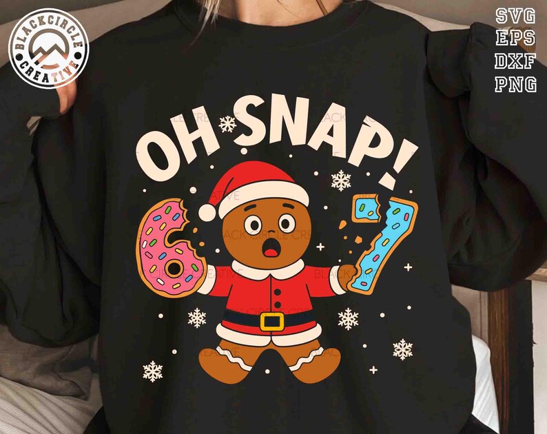 Oh Snap 67 Svg, Six Seven Bruh Svg, Gingerbread Bakery Svg, Christmas ...
